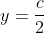 y=\frac{c}{2}